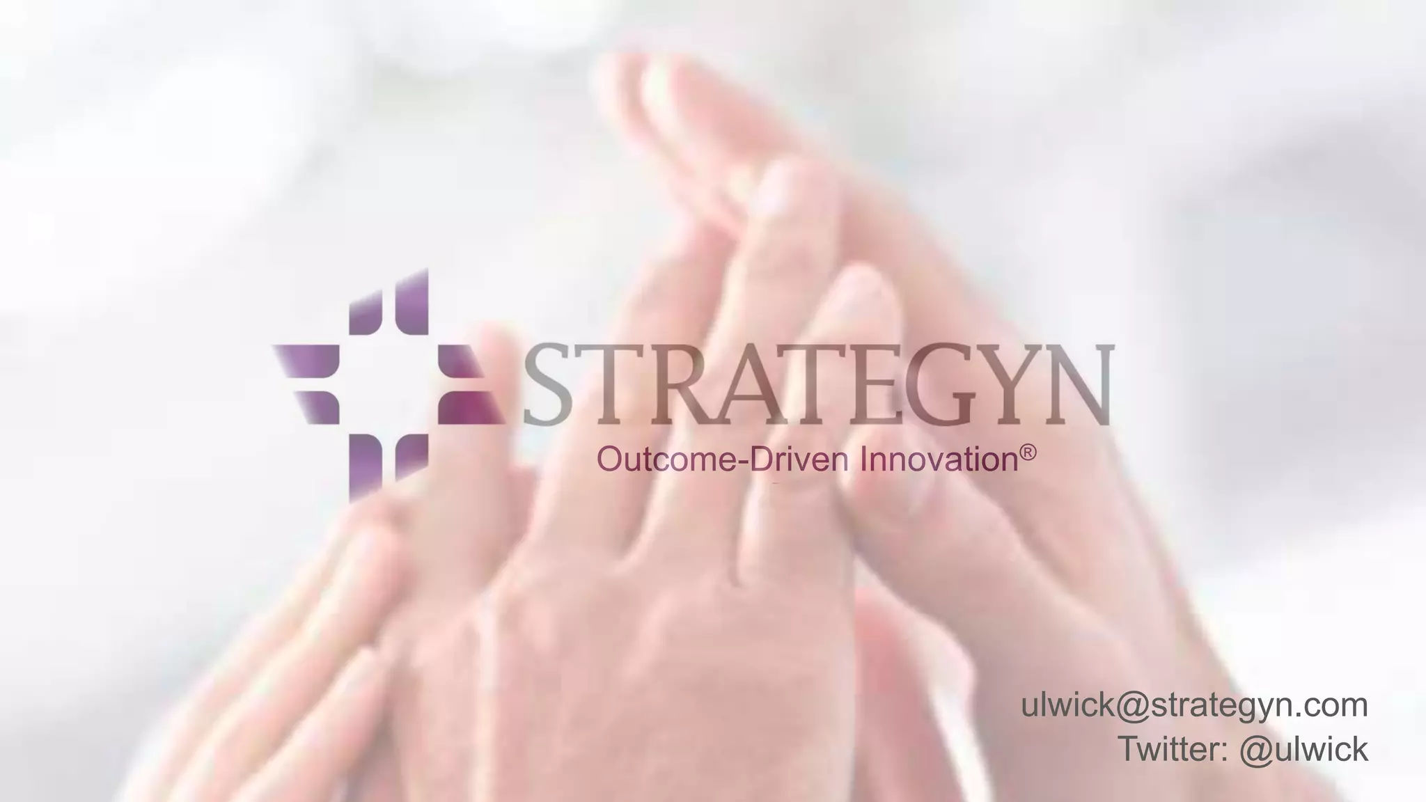 Outcome-Driven Innovation® 
ulwick@strategyn.com 
Twitter: @ulwick 
 
