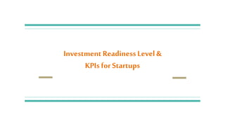 Investment Readiness Level &
KPIs for Startups
 