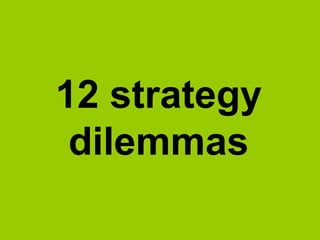 Strategy 
dilemmas 
 