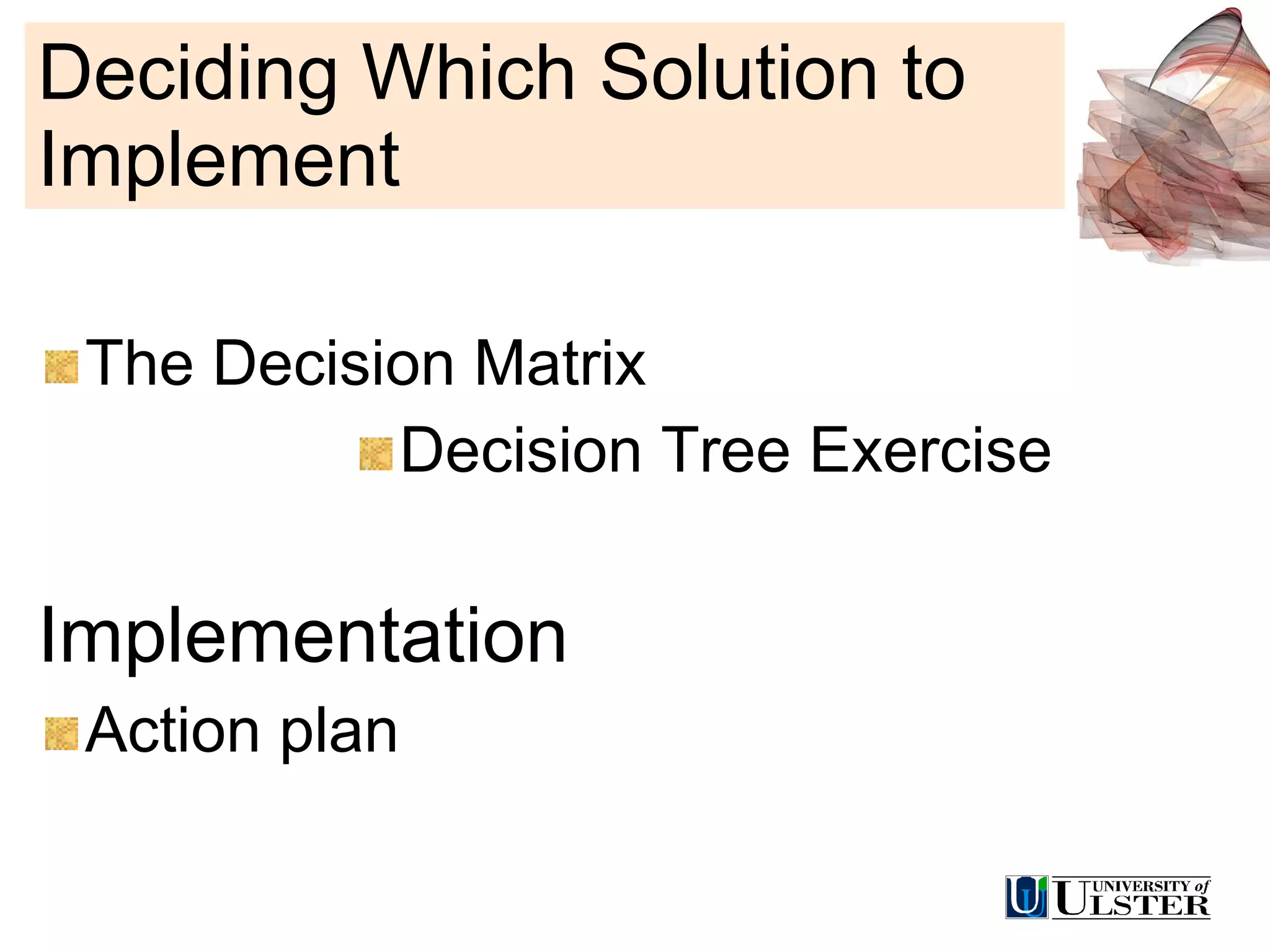 Deciding Which Solution to Implement The Decision Matrix  Decision Tree Exercise Implementation Action plan 