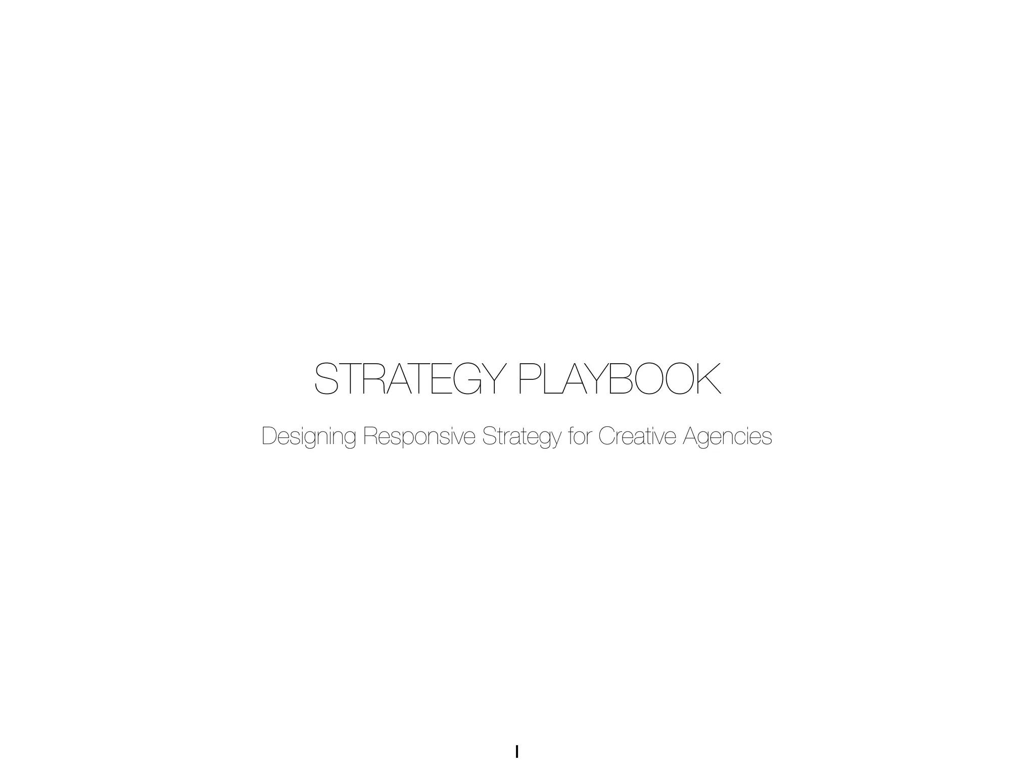 STRATEGY PLAYBOOK
Designing Responsive Strategy for Creative Agencies




                         1
 