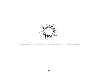 14
Innovation of consumer experience and commerce business models
 