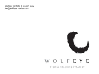 strategy portfolio | joseph leary
joe@wolfeyecreative.com
 