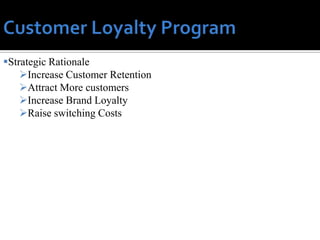 Strategic Rationale
    Increase Customer Retention
    Attract More customers
    Increase Brand Loyalty
    Raise switching Costs
 