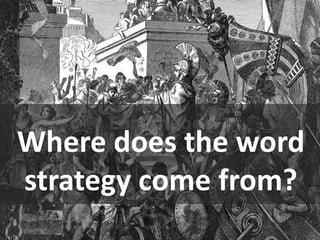 Where does the word
strategy come from?
 