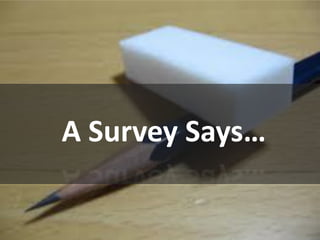 A Survey Says…
 