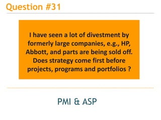 15
Question #34
PMI & ASP
I'm interested to hear about the
alignment of strategy with PM
 