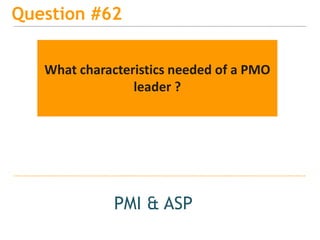 15
Question #65
PMI & ASP
What is the fastest growing PM
methodology ?
 