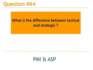 15
Question #67
PMI & ASP
When would a project be chartered
that does not align with the strategy
and why ?
 