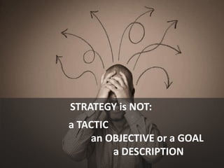 Strategy is a common buzzword:
 