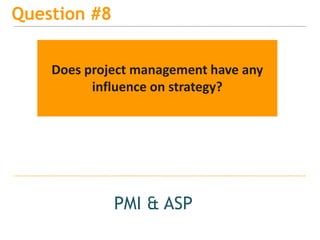15
Question #10
PMI & ASP
How can the PMO get a stronger voice
into the 'C' level suite if not property
represented throug...