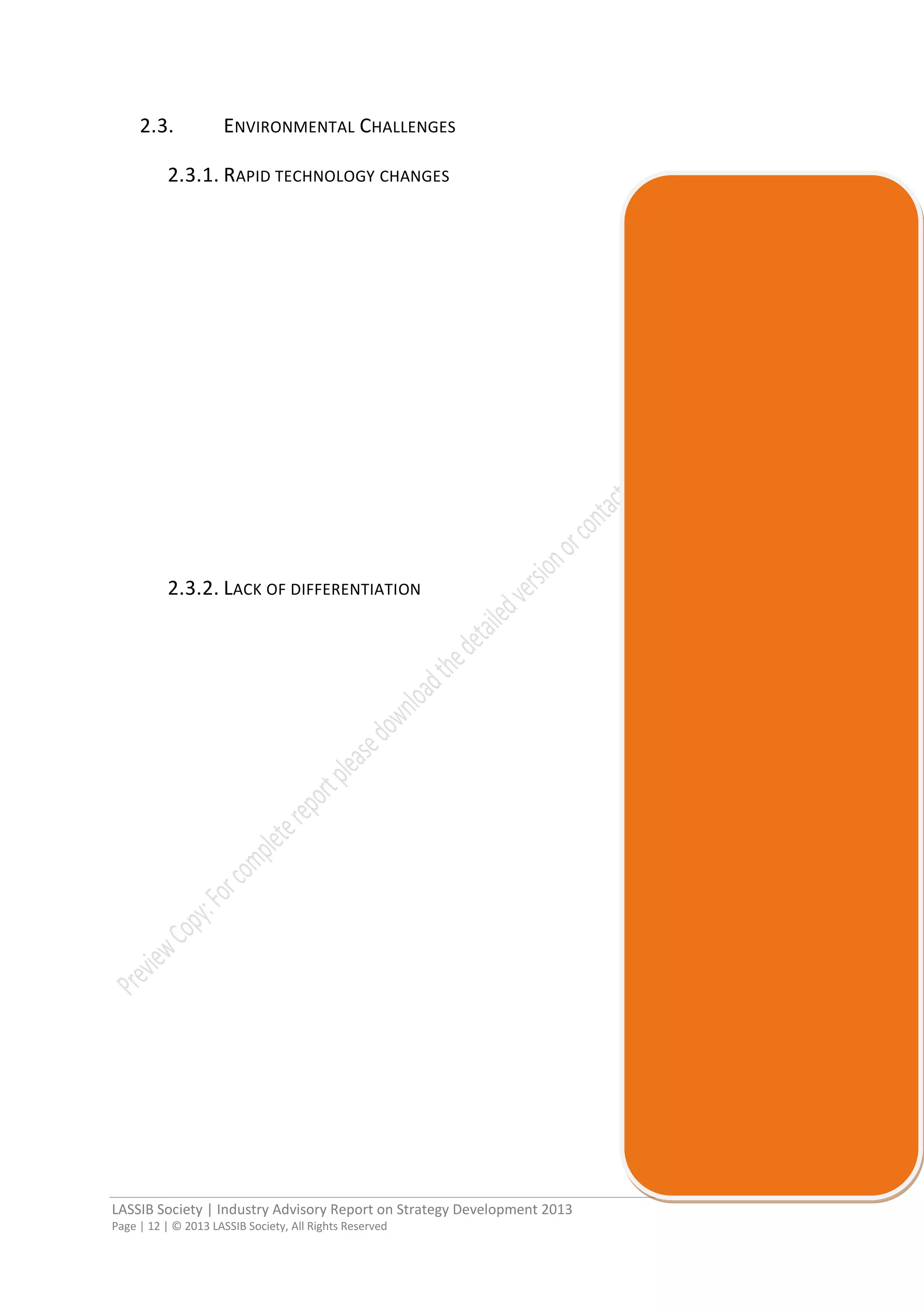 LASSIB Society | Industry Advisory Report on Strategy Development 2013
Page | 12 | © 2013 LASSIB Society, All Rights Reserved
2.3. ENVIRONMENTAL CHALLENGES
2.3.1. RAPID TECHNOLOGY CHANGES
2.3.2. LACK OF DIFFERENTIATION
 