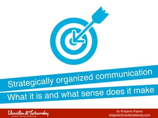Strategically organized communication
What it is and what sense does it make
vavilentatarsky.com
 