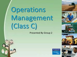 Operations
Management
(Class C)
Presented By Group 2
 