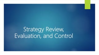 Strategy Review,
Evaluation, and Control
 