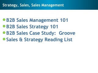 Strategy, Sales, Sales Management <ul><li>B2B Sales Management 101 </li></ul><ul><li>B2B Sales Strategy 101  </li></ul><ul...