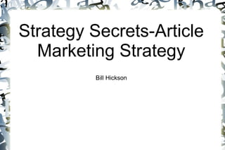 Strategy Secrets-Article
  Marketing Strategy
         Bill Hickson
 