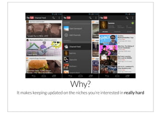 Why?
It makes keeping updated on the niches you’re interested in really hard
 