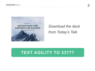 3
Download the deck
from Today’s Talk
TEXT AGILITY TO 33777
 