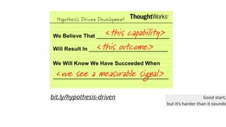 bit.ly/hypothesis-driven Good start,
but it’s harder than it sounds
 