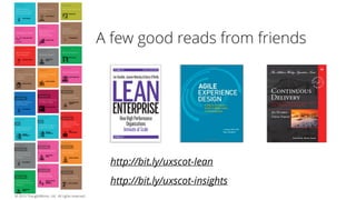 © 2015 ThoughtWorks, Ltd. All rights reserved.
A few good reads from friends
http://bit.ly/uxscot-lean
http://bit.ly/uxscot-insights
 