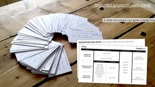 33
2
DESCRIPTION AND NOTES: write, draw or sketch how your idea works.
1
CATEGORY
OPERATIONAL BENEFIT
CONVERSION FUNNEL PRIMARY FOCUS
STREAMLINE
OPERATIONS
cost reduction
Acquisition
Activation
Retention
Revenue
Referral
Commercial
(viability, ﬁnancial)
process improvement
CUSTOMER ARCHETYPE TYPE OF BENEFIT
IMPROVE EXISTING
PROPOSITION
Digital Natives
Family Traveller
Aﬄuent Indulger
Mainstream Traveller
Value Vacationer
Purposeful Business
High Flying Globe Trotter
Flying Practitioner
Air Warrior
Value Business
__________
__________
__________
pain relief Technology
(feasibility, innovation)
CREATE NEW  
PROPOSITION gain creator Experience
(desirable to customer)
TITLE:
A little structure can goes a long way
http://bit.ly/uxscot-idea-cards
 