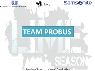 TEAM PROBUS
- Sawedana Shirsat - Sukesh Chandra Gain
 