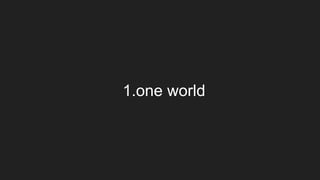 1.one world
 
