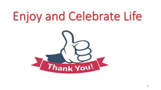Enjoy and Celebrate Life
40
 