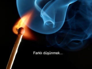 Farklı düşünmek...

 