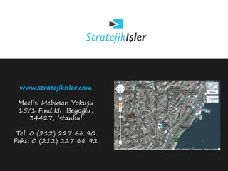 www.stratejikisler.com

 Meclisi Mebusan Yokuşu
 15/1 Fındıklı, Beyoğlu,
    34427, İstanbul

 Tel: 0 (212) 227 66 90
Faks: 0 (212) 227 66 92
 