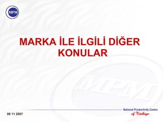 MARKA İLE İLGİLİ DİĞER KONULAR 08 11 2007 