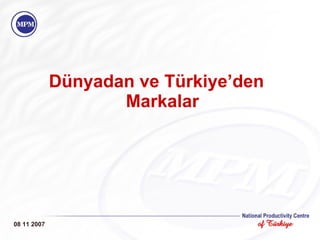 Dünyadan ve Türkiye’den Markalar 08 11 2007 