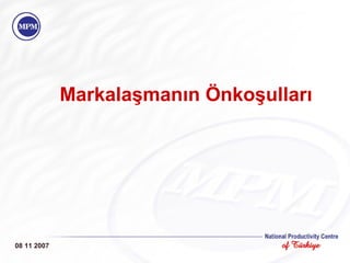 Markalaşmanın Önkoşulları 08 11 2007 