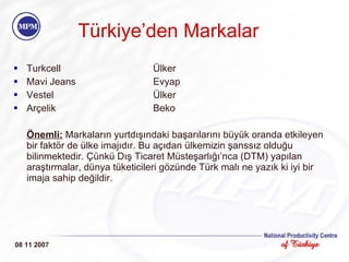 T ü rkiye ’ den  Markalar <ul><li>Turkcell Ülker </li></ul><ul><li>Mavi Jeans Evyap </li></ul><ul><li>Vestel Ülker </li></...