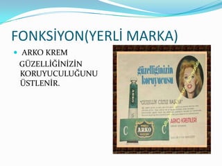 FONKSİYON(YERLİ MARKA)
 ARKO KREM
 GÜZELLİĞİNİZİN
 KORUYUCULUĞUNU
 ÜSTLENİR.
 