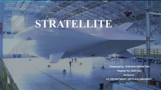 Click to edit Master title style
1
STRATELLITE
Presented by: JOSHWIN SEBASTIAN
Register No: 20201023
Guided by :
EC DEPART...