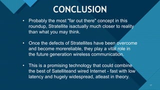 Click to edit Master title style
17
17
CONCLUSION
• Probably the most "far out there" concept in this
roundup, Stratellite...