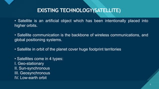 Click to edit Master title style
5
EXISTING TECHNOLOGY(SATELLITE)
5
• Satellite is an artificial object which has been int...