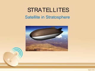 STRATELLITES
Satellite in Stratosphere

 