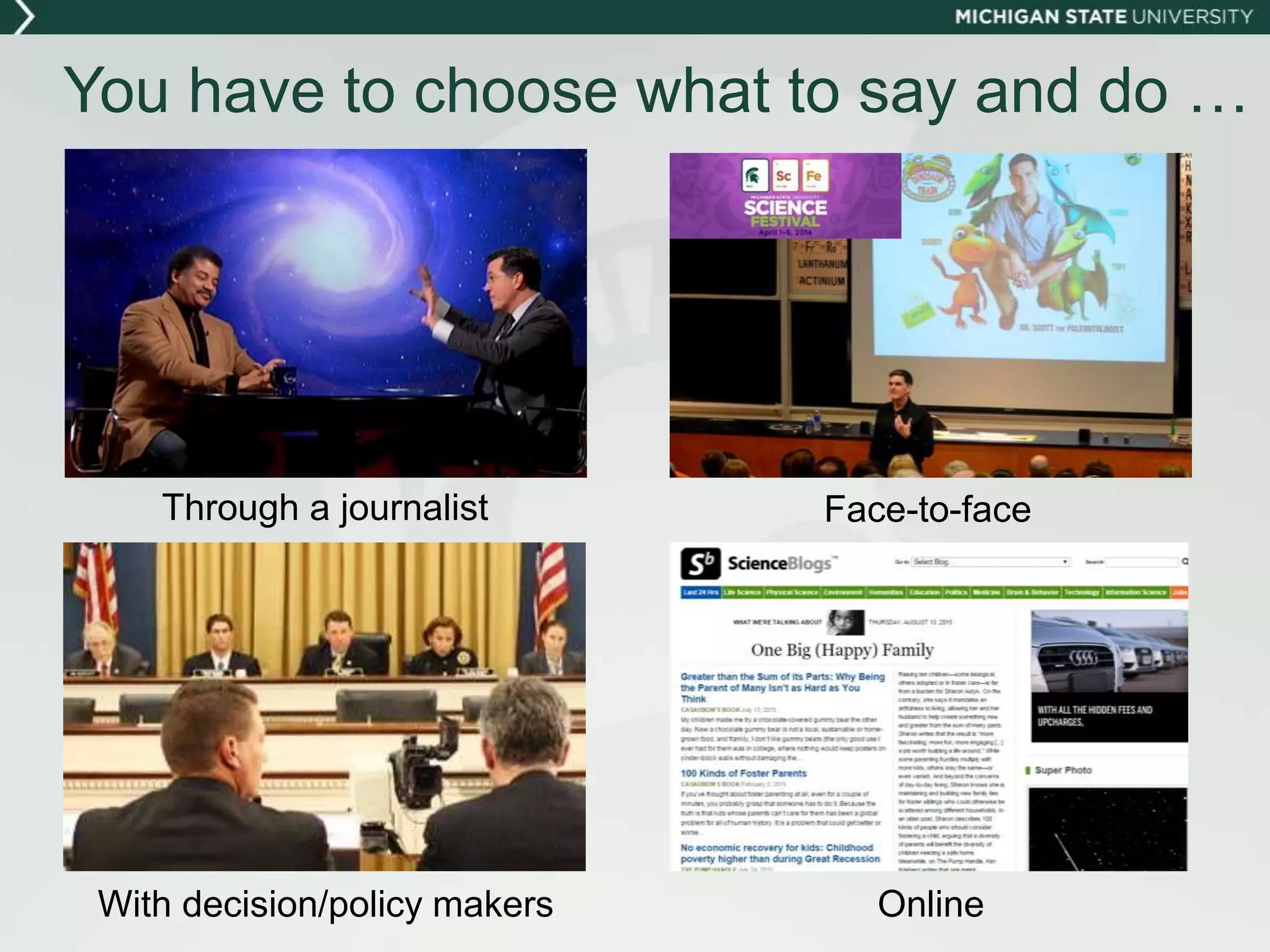 You have to choose what to say and do …
Through a journalist
Online
Face-to-face
With decision/policy makers
 