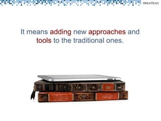 It means adding new approaches and
     tools to the traditional ones.
 