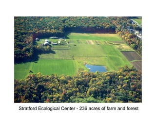 Stratford Ecological Center - 236 acres of farm and forest
 