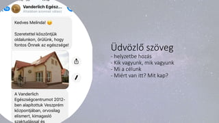 Üdvözlő szöveg
- helyzetbe hozás
- Kik vagyunk, mik vagyunk
- Mi a célunk
- Miért van itt? Mit kap?
 