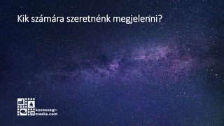 Kik számára szeretnénk megjelenni?
 