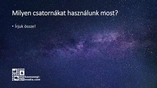 Milyen csatornákat használunk most?
• Írjuk össze!
 