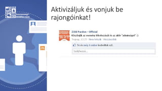 Aktivizáljuk és vonjuk be
rajongóinkat!
 