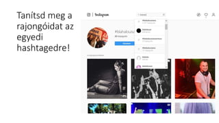 Tanítsd meg a
rajongóidat az
egyedi
hashtagedre!
 