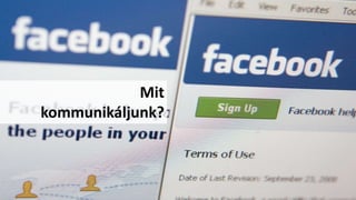 Mit
kommunikáljunk?
 