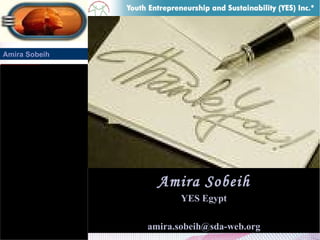Amira Sobeih Amira Sobeih YES Egypt [email_address] 